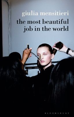 Most Beautiful Job in the World - Lifting the Veil on the Fashion Industry (Mensitieri Giulia (Independent Scholar France))(Paperback / softback)