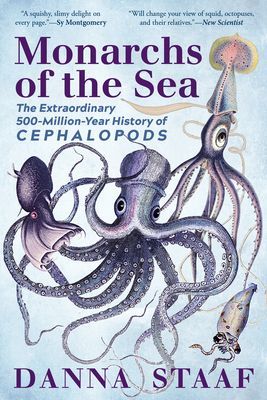 Monarchs of the Sea: The Extraordinary 500-Million-Year History of Cephalopods (Staaf Danna)(Paperback)