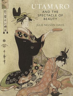 Utamaro and the Spectacle of Beauty - Revised and Expanded Second Edition (Davis Julie Nelson)(Paperback / softback)