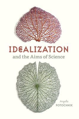 Idealization and the Aims of Science (Potochnik Angela)(Paperback / softback)