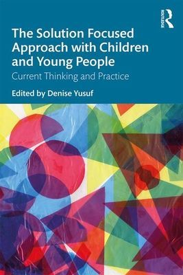 Solution Focused Approach with Children and Young People - Current Thinking and Practice(Paperback / softback)