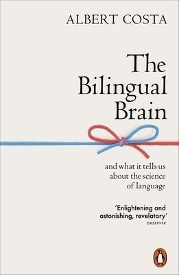 Bilingual Brain - And What It Tells Us about the Science of Language (Costa Albert)(Paperback / softback)