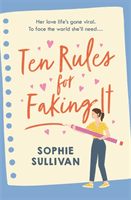 Ten Rules for Faking It - Can you fake it till you make it when it comes to love? (Sullivan Sophie)(Paperback / softback)