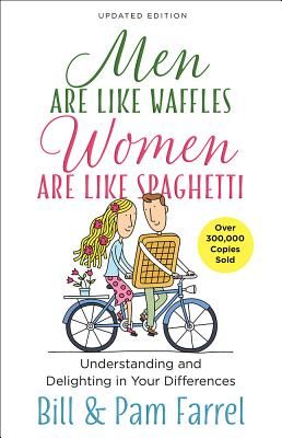 Men Are Like Waffles--Women Are Like Spaghetti: Understanding and Delighting in Your Differences (Farrel Bill)(Paperback)