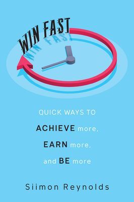 Win Fast - Quick Ways to Achieve More, Earn More and Be More (Reynolds Siimon)(Pevná vazba)