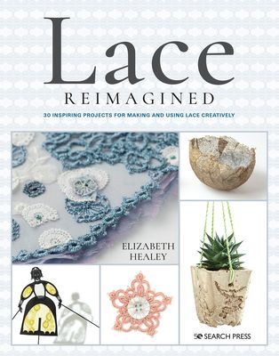 Lace Reimagined - 30 Inspiring Projects for Making and Using Lace Creatively (Healey Elizabeth)(Paperback / softback)