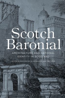 Scotch Baronial - Architecture and National Identity in Scotland (Glendinning Miles (Edinburgh College of Art UK))(Paperback / softback)