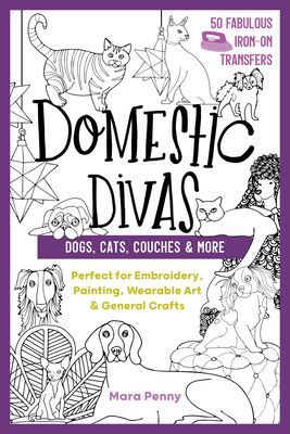 Domestic Divas - Dogs, Cats, Couches & More - Perfect for Embroidery, Painting, Wearable Art & General Crafts (Penny Mara)(Paperback / softback)