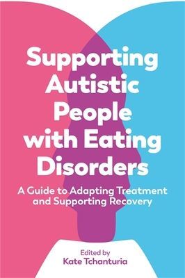 Supporting Autistic People with Eating Disorders - A Guide to Adapting Treatment and Supporting Recovery(Paperback / softback)
