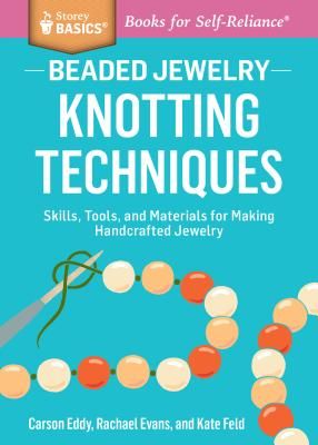 Beaded Jewelry: Knotting Techniques: Skills, Tools, and Materials for Making Handcrafted Jewelry. a Storey Basics(r) Title (Eddy Carson)(Paperback)