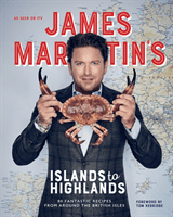 James Martin's Islands to Highlands - 80 fantastic recipes from around the British Isles (Martin James)(Pevná vazba)