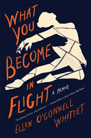 What You Become In Flight - A Memoir (O'Connell Whittet Ellen)(Paperback / softback)