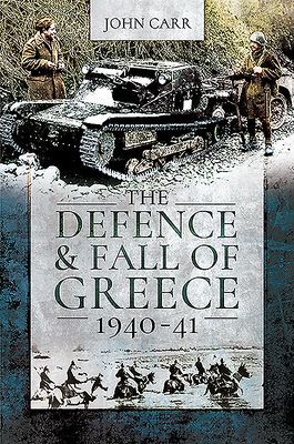 Defence and Fall of Greece, 1940-41 (Carr John)(Paperback / softback)