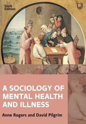 Sociology of Mental Health and Illness 6e (Rogers Anne)(Paperback / softback)