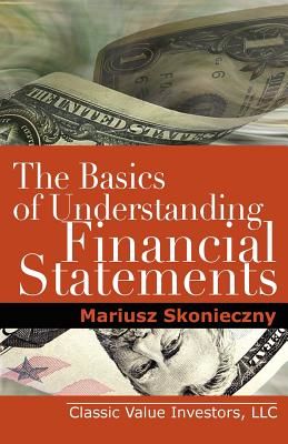 The Basics of Understanding Financial Statements: Learn How to Read Financial Statements by Understanding the Balance Sheet, the Income Statement, and (Skonieczny Mariusz)(Paperback)