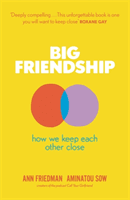 Big Friendship - How We Keep Each Other Close (Sow Aminatou)(Paperback / softback)