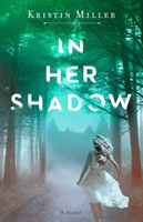 In Her Shadow - A Novel (Miller Kristin)(Paperback / softback)