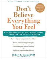 Don't Believe Everything You Feel - A CBT Workbook to Identify Your Emotional Schemas and Find Freedom from Anxiety and Depression (Leahy Dr Robert L.)(Paperback / softback)