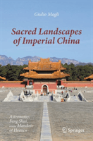 Sacred Landscapes of Imperial China - Astronomy, Feng Shui, and the Mandate of Heaven (Magli Giulio)(Pevná vazba)