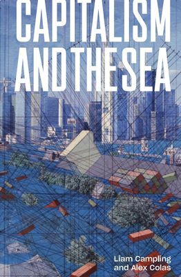 Capitalism and the Sea - The Maritime Factor in the Making of the Modern World (Campling Liam)(Pevná vazba)