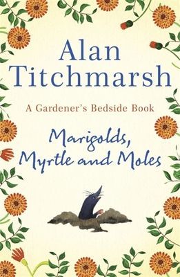 Marigolds, Myrtle and Moles - A Gardener's Bedside Book (Titchmarsh Alan)(Pevná vazba)