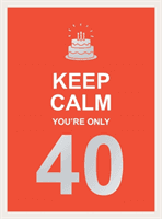 Keep Calm You're Only 40 - Wise Words for a Big Birthday (Publishers Summersdale)(Pevná vazba)