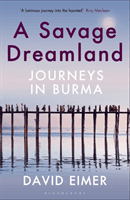 Savage Dreamland - Journeys in Burma (Eimer David)(Paperback / softback)