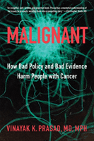Malignant - How Bad Policy and Bad Evidence Harm People with Cancer (Prasad Vinayak K. (Assistant Professor of Medicine National Cancer Institute and National Institutes of Health))(Pevná vazba)