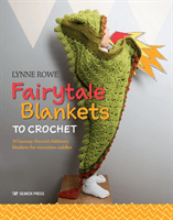 Fairytale Blankets to Crochet - 10 Fantasy-Themed Children's Blankets for Storytime Cuddles (Rowe Lynne)(Paperback / softback)