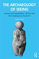 Archaeology of Seeing - Science and Interpretation, the Past and Contemporary Visual Art (Janik Liliana)(Paperback / softback)