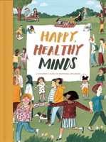 Happy, Healthy Minds - A Children's Guide to Emotional Wellbeing (The School of Life)(Pevná vazba)