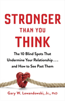 Stronger Than You Think - The 10 Blind Spots That Undermine Your Relationship ... and How to See Past Them (Lewandowski Dr Gary)(Paperback / softback)