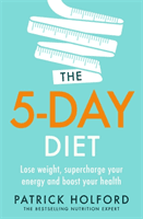 5-Day Diet - Lose weight, supercharge your energy and reboot your health (Holford Patrick)(Paperback / softback)