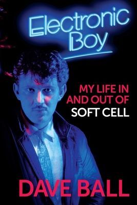 Electronic Boy: My Life In and Out of Soft Cell - The Autobiography of Dave Ball (Ball Dave)(Pevná vazba)