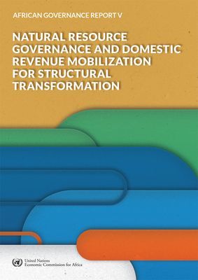 African Governance Report V - 2018 - Natural Resource Governance and Domestic Revenue Mobilization for Structural Transformation (United Nations Economic Commission for Africa)(Paperback / softback)