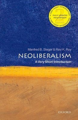 Neoliberalism: A Very Short Introduction (Steger Manfred B. (Professor of Sociology University of Hawai'i at Manoa and Global Professorial Fellow Institute for Culture and Society Western Sydney University))(Paperback / softback)