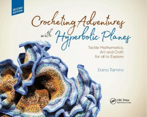 Crocheting Adventures with Hyperbolic Planes - Tactile Mathematics, Art and Craft for all to Explore, Second Edition (Taimina Daina)(Paperback / softback)