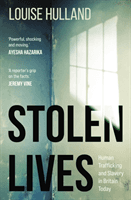 Stolen Lives - Human Trafficking and Slavery in Britain Today (Hulland Louise)(Paperback / softback)