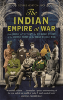 Indian Empire At War - From Jihad to Victory, The Untold Story of the Indian Army in the First World War (Morton-Jack George)(Paperback / softback)