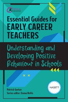 Essential Guides for Early Career Teachers: Understanding and Developing Positive Behaviour in Schools (Garton Patrick)(Paperback / softback)