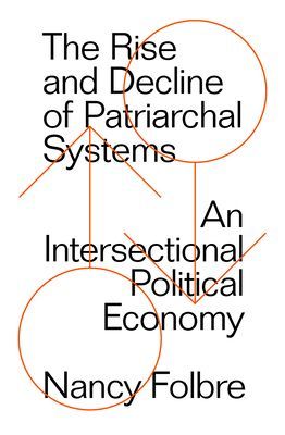 Rise and Decline of Patriarchal Systems - An Intersectional Political Economy (Folbre Nancy)(Paperback / softback)