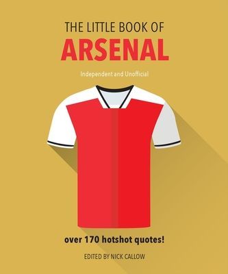 Little Book of Arsenal - Over 170 hotshot quotes (Callow Nick)(Pevná vazba)