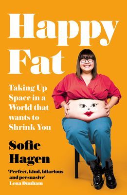 Happy Fat - Taking Up Space in a World That Wants to Shrink You (Hagen Sofie)(Paperback / softback)