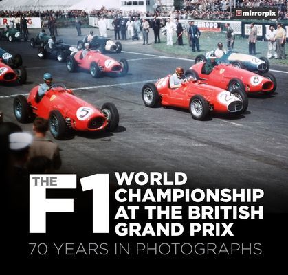 F1 World Championship at the British Grand Prix - 70 Years in Photographs (Mirrorpix)(Paperback / softback)