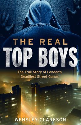 Real Top Boys - The True History of London's Deadliest Street Gangs (Clarkson Wensley)(Paperback / softback)