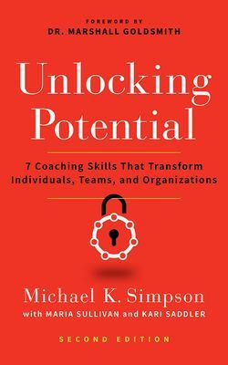 Unlocking Potential, Second Edition - 7 Coaching Skills That Transform Individuals, Teams, and Organizations (Simpson Michael K.)(Paperback / softback)