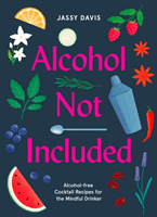 Alcohol Not Included - Alcohol-Free Cocktails for the Mindful Drinker (Davis Jassy)(Pevná vazba)