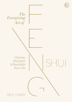 Energizing Art of Feng Shui - Cleanse, Declutter and Revitalize Your Life (Darby Paul)(Pevná vazba)