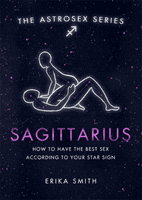 Astrosex: Sagittarius - How to have the best sex according to your star sign (Smith Erika W.)(Pevná vazba)
