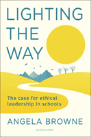 Lighting the Way - The case for ethical leadership in schools (Browne Angela (Education Leader UK))(Paperback / softback)